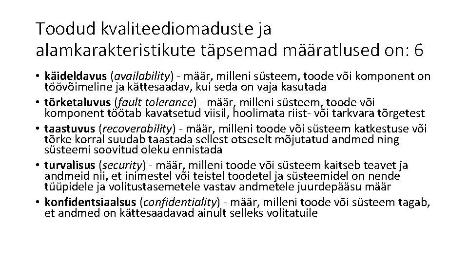 Toodud kvaliteediomaduste ja alamkarakteristikute täpsemad määratlused on: 6 • käideldavus (availability) - määr, milleni Toodud kvaliteediomaduste ja alamkarakteristikute täpsemad määratlused on: 6 • käideldavus (availability) - määr, milleni