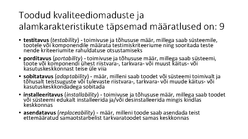 Toodud kvaliteediomaduste ja alamkarakteristikute täpsemad määratlused on: 9 • testitavus (testability) - toimivuse ja