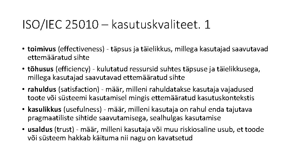 ISO/IEC 25010 – kasutuskvaliteet. 1 • toimivus (effectiveness) - täpsus ja täielikkus, millega kasutajad