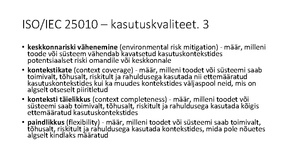 ISO/IEC 25010 – kasutuskvaliteet. 3 • keskkonnariski vähenemine (environmental risk mitigation) - määr, milleni