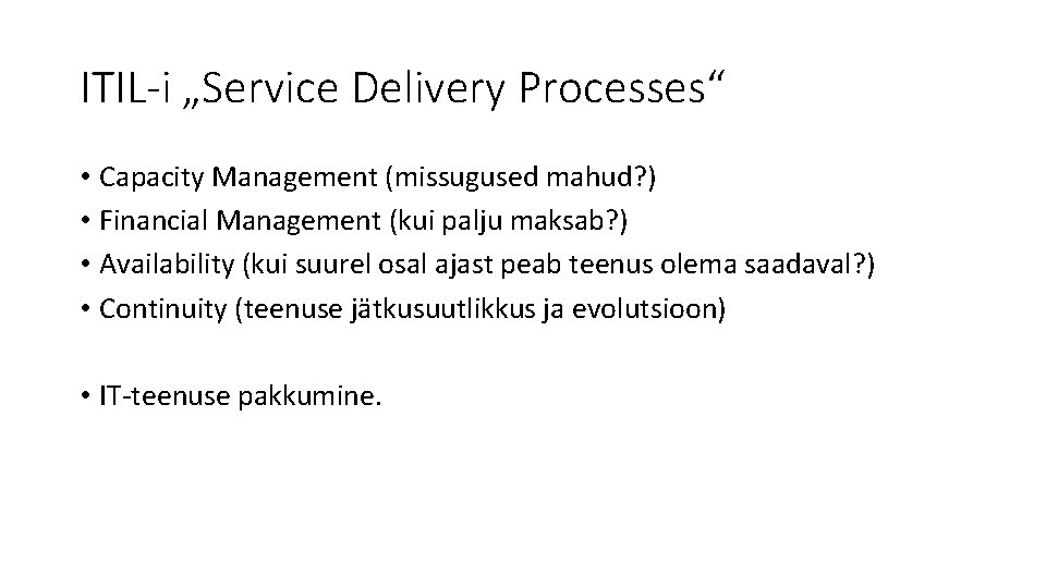 ITIL-i „Service Delivery Processes“ • Capacity Management (missugused mahud? ) • Financial Management (kui