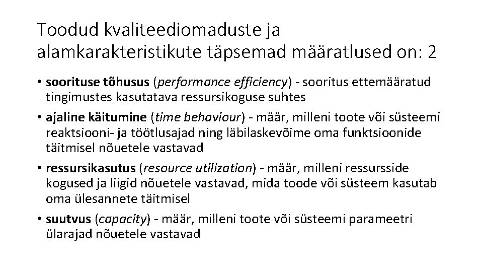 Toodud kvaliteediomaduste ja alamkarakteristikute täpsemad määratlused on: 2 • soorituse tõhusus (performance efficiency) -