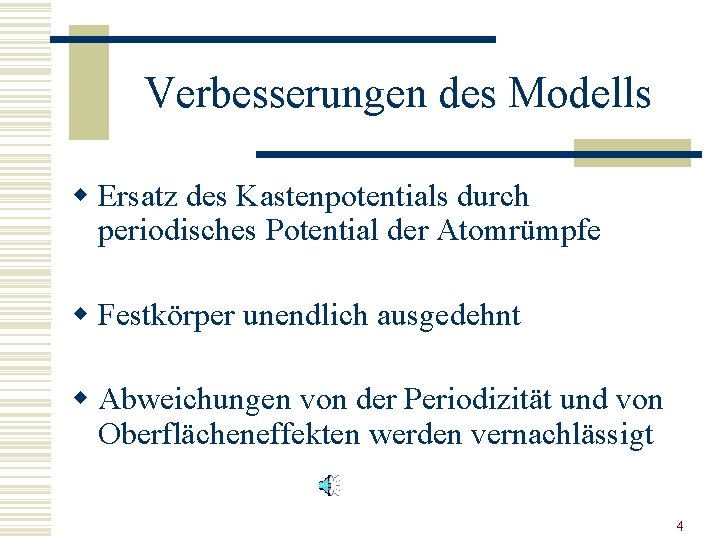 Verbesserungen des Modells w Ersatz des Kastenpotentials durch periodisches Potential der Atomrümpfe w Festkörper Verbesserungen des Modells w Ersatz des Kastenpotentials durch periodisches Potential der Atomrümpfe w Festkörper