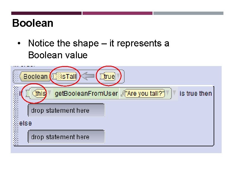 Boolean • Notice the shape – it represents a Boolean value 