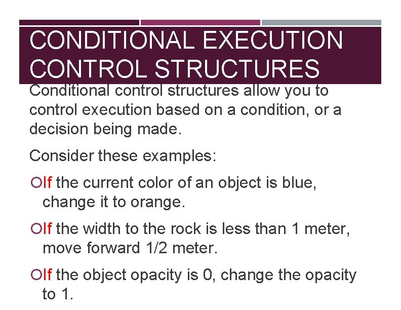 CONDITIONAL EXECUTION CONTROL STRUCTURES Conditional control structures allow you to control execution based on