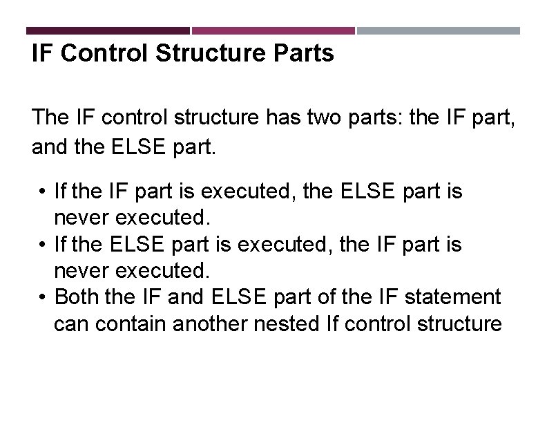  IF Control Structure Parts The IF control structure has two parts: the IF