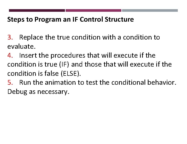 Steps to Program an IF Control Structure 3. Replace the true condition with a