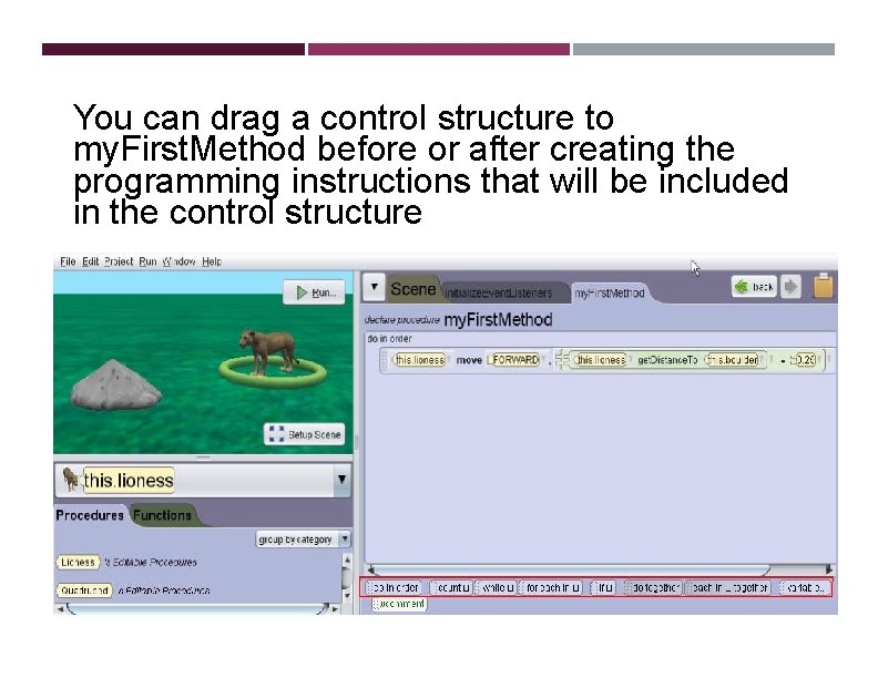 You can drag a control structure to my. First. Method before or after creating