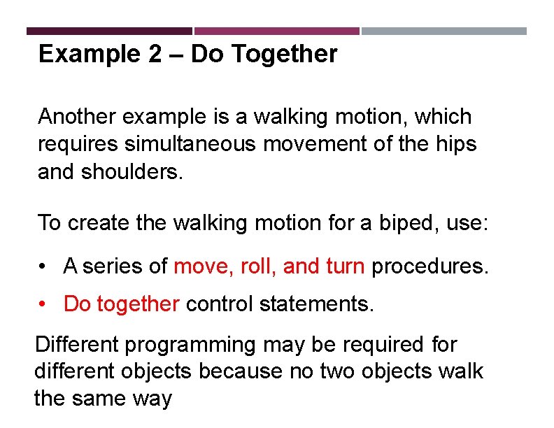  Example 2 – Do Together Another example is a walking motion, which requires