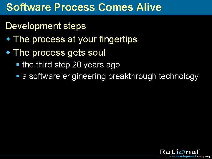 Software Process Comes Alive Development steps w The process at your fingertips w The
