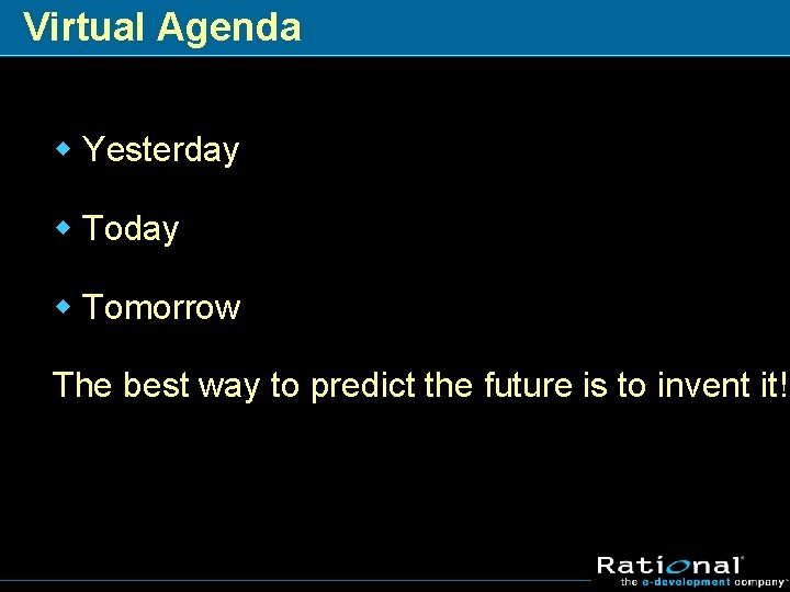 Virtual Agenda w Yesterday w Tomorrow The best way to predict the future is