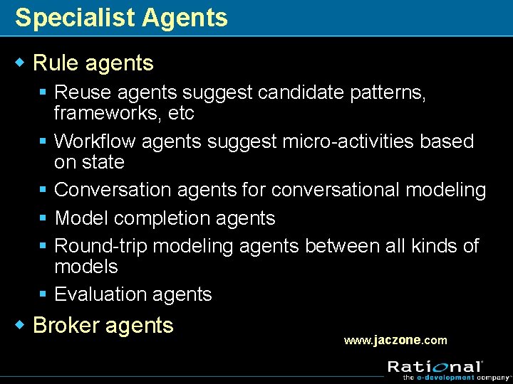 Specialist Agents w Rule agents § Reuse agents suggest candidate patterns, frameworks, etc §
