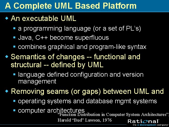 A Complete UML Based Platform w An executable UML § a programming language (or