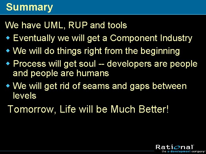 Summary We have UML, RUP and tools w Eventually we will get a Component