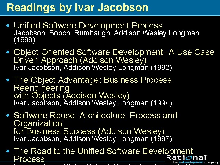 Readings by Ivar Jacobson w Unified Software Development Process Jacobson, Booch, Rumbaugh, Addison Wesley