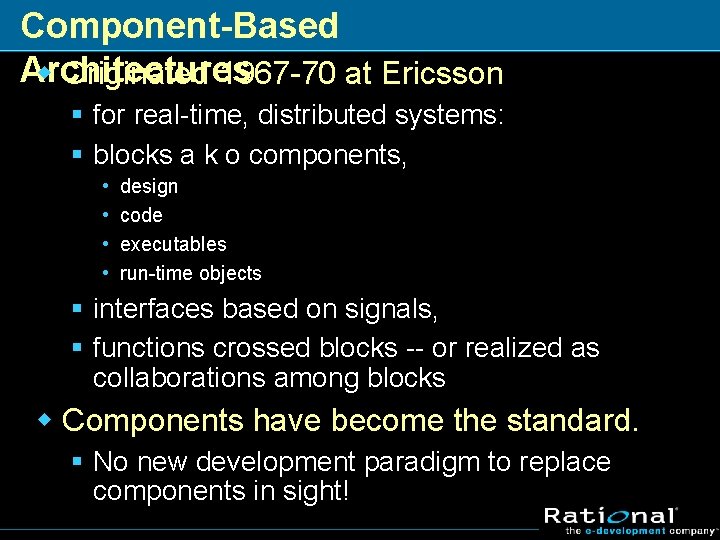 Component-Based Architectures w Originated 1967 -70 at Ericsson § for real-time, distributed systems: §