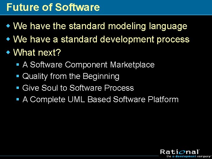 Future of Software w We have the standard modeling language w We have a