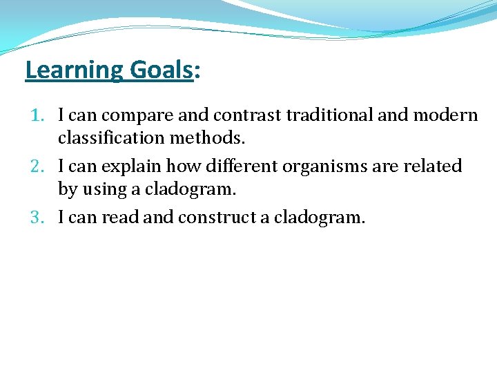 Learning Goals: 1. I can compare and contrast traditional and modern classification methods. 2.