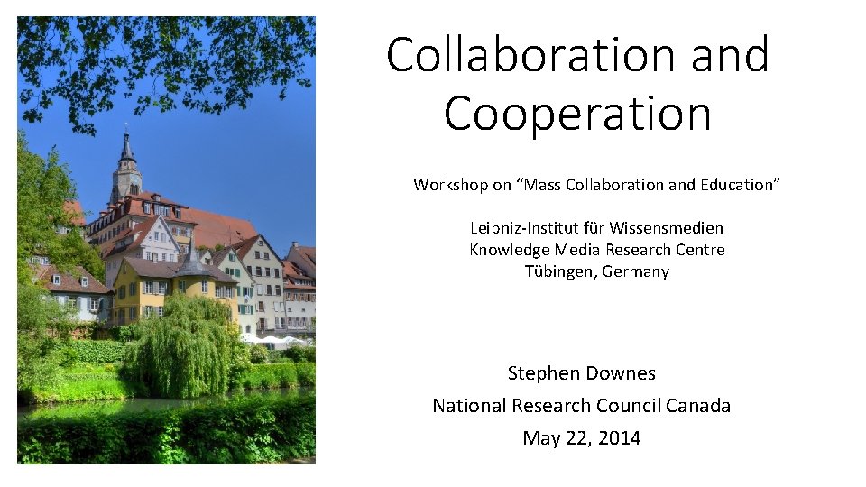 Collaboration and Cooperation Workshop on “Mass Collaboration and Education” Leibniz-Institut für Wissensmedien Knowledge Media