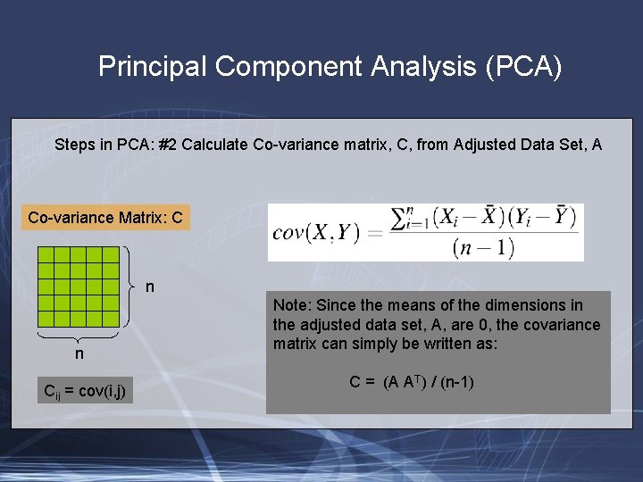 Principal Component Analysis (PCA) Steps in PCA: #2 Calculate Co-variance matrix, C, from Adjusted