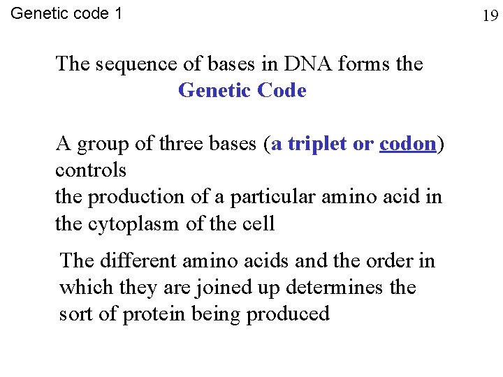 Genetic code 1 The sequence of bases in DNA forms the Genetic Code A