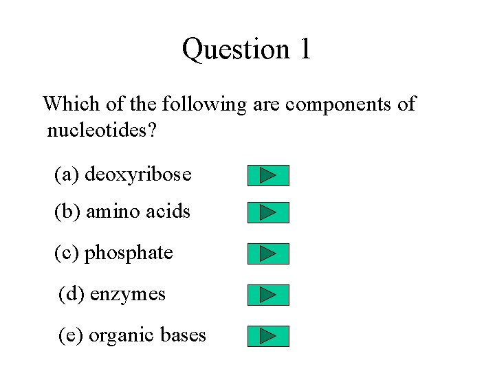Question 1 Which of the following are components of nucleotides? (a) deoxyribose (b) amino