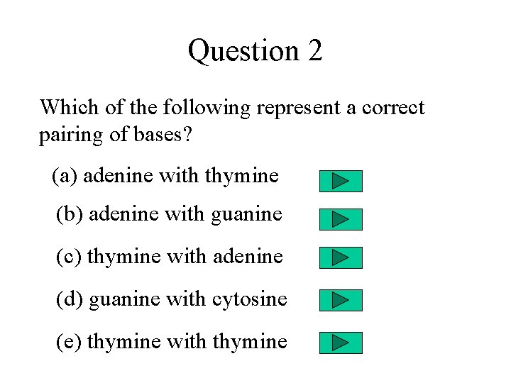Question 2 Which of the following represent a correct pairing of bases? (a) adenine