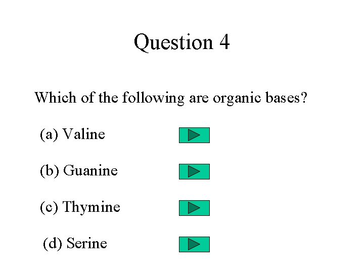 Question 4 Which of the following are organic bases? (a) Valine (b) Guanine (c)