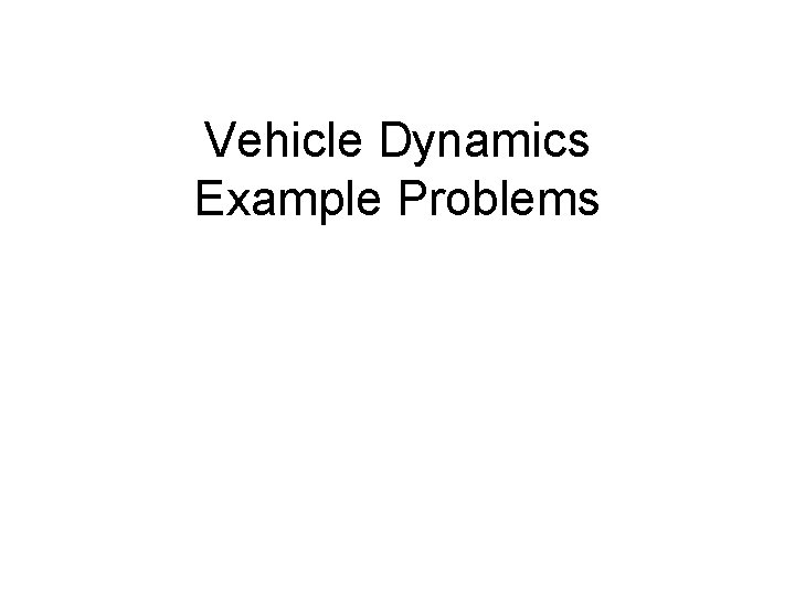 Vehicle Dynamics Example Problems 