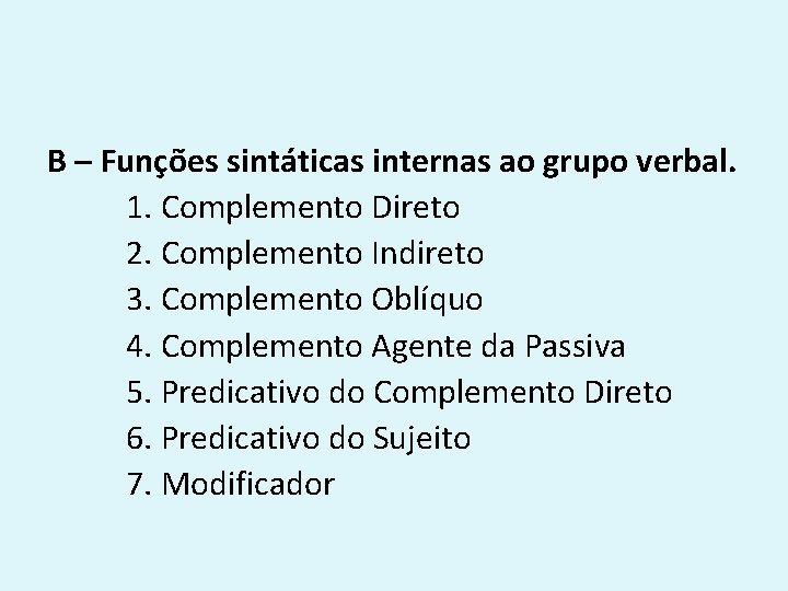 B – Funções sintáticas internas ao grupo verbal. 1. Complemento Direto 2. Complemento Indireto