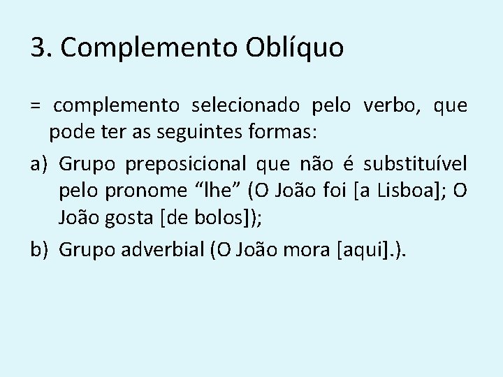 3. Complemento Oblíquo = complemento selecionado pelo verbo, que pode ter as seguintes formas: