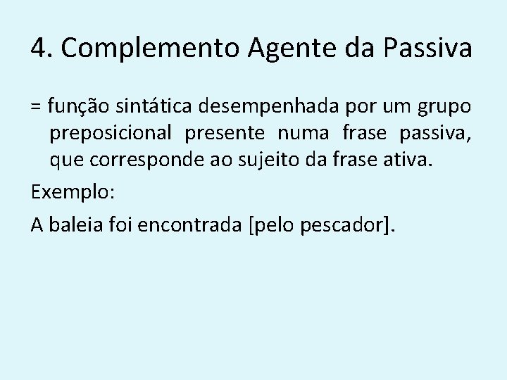 4. Complemento Agente da Passiva = função sintática desempenhada por um grupo preposicional presente