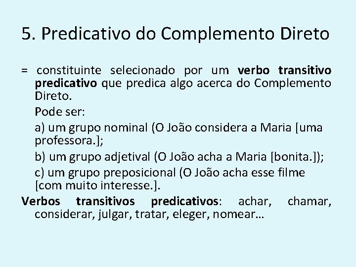 5. Predicativo do Complemento Direto = constituinte selecionado por um verbo transitivo predicativo que