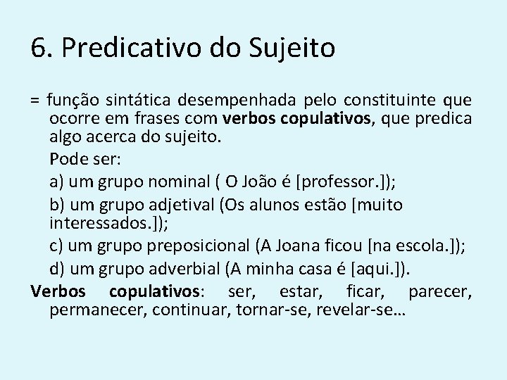 6. Predicativo do Sujeito = função sintática desempenhada pelo constituinte que ocorre em frases