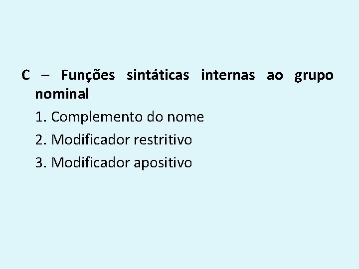 C – Funções sintáticas internas ao grupo nominal 1. Complemento do nome 2. Modificador