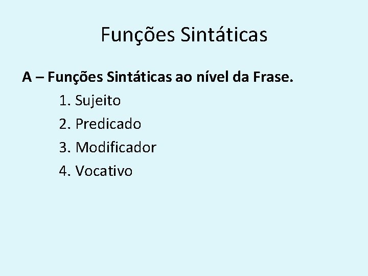 Funções Sintáticas A – Funções Sintáticas ao nível da Frase. 1. Sujeito 2. Predicado