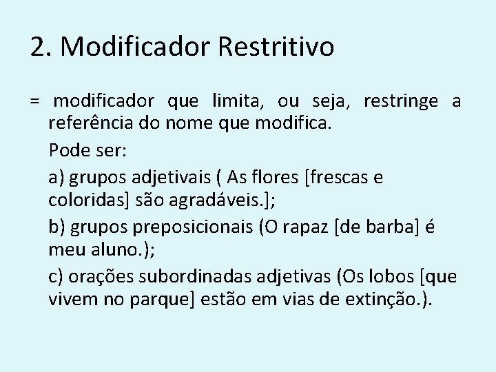 2. Modificador Restritivo = modificador que limita, ou seja, restringe a referência do nome