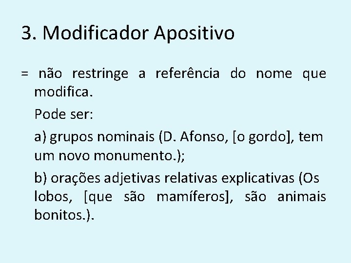 3. Modificador Apositivo = não restringe a referência do nome que modifica. Pode ser: