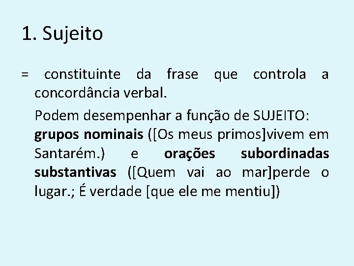 1. Sujeito = constituinte da frase que controla a concordância verbal. Podem desempenhar a