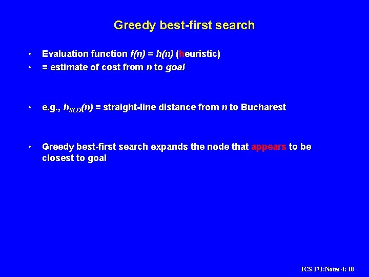 Greedy best-first search • • Evaluation function f(n) = h(n) (heuristic) = estimate of Greedy best-first search • • Evaluation function f(n) = h(n) (heuristic) = estimate of