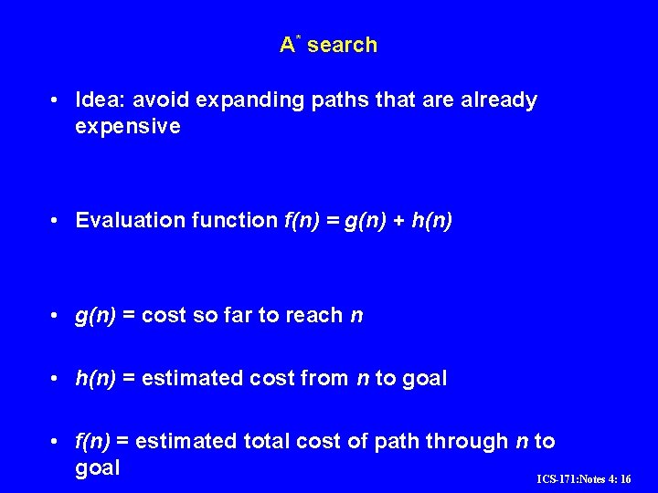 A* search • Idea: avoid expanding paths that are already expensive • Evaluation function A* search • Idea: avoid expanding paths that are already expensive • Evaluation function
