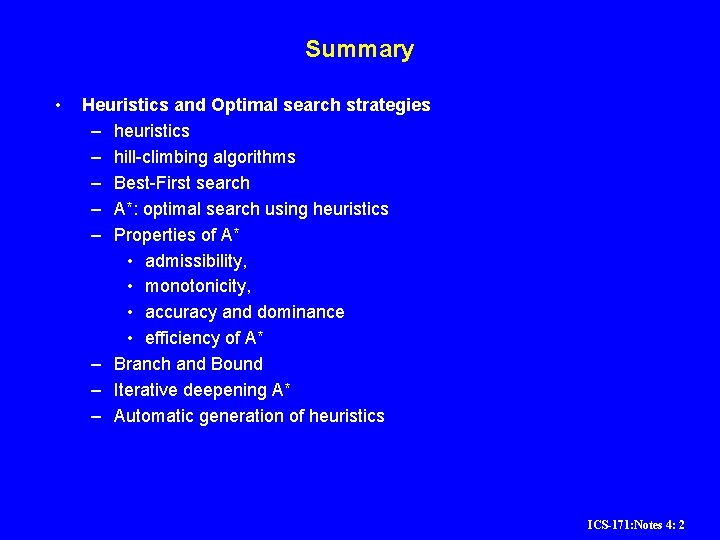 Summary • Heuristics and Optimal search strategies – heuristics – hill-climbing algorithms – Best-First Summary • Heuristics and Optimal search strategies – heuristics – hill-climbing algorithms – Best-First