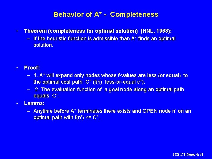 Behavior of A* - Completeness • Theorem (completeness for optimal solution) (HNL, 1968): – Behavior of A* - Completeness • Theorem (completeness for optimal solution) (HNL, 1968): –