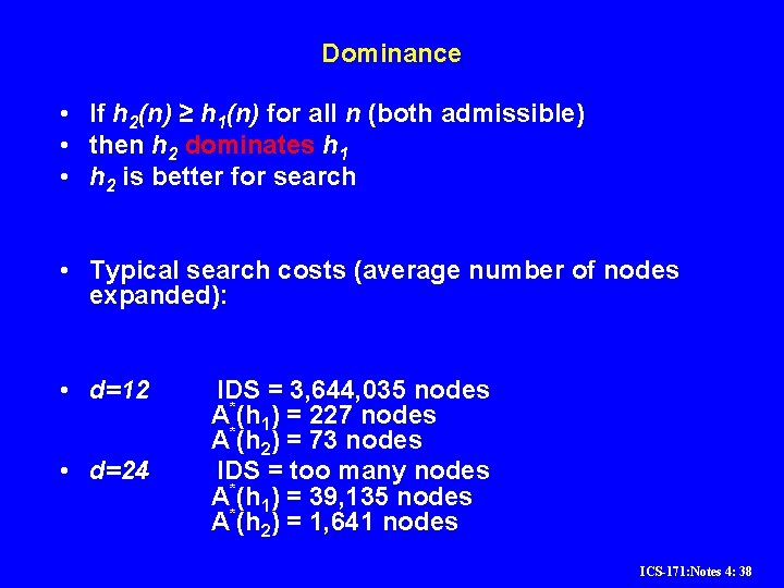Dominance • If h 2(n) ≥ h 1(n) for all n (both admissible) • Dominance • If h 2(n) ≥ h 1(n) for all n (both admissible) •