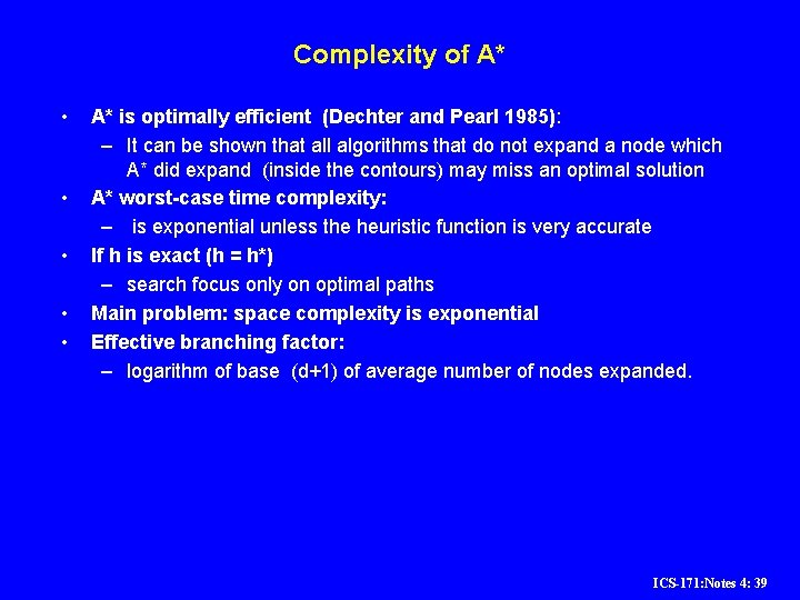 Complexity of A* • • • A* is optimally efficient (Dechter and Pearl 1985): Complexity of A* • • • A* is optimally efficient (Dechter and Pearl 1985):