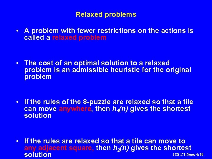 Relaxed problems • A problem with fewer restrictions on the actions is called a Relaxed problems • A problem with fewer restrictions on the actions is called a