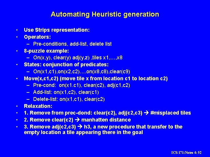 Automating Heuristic generation • • • Use Strips representation: Operators: – Pre-conditions, add-list, delete Automating Heuristic generation • • • Use Strips representation: Operators: – Pre-conditions, add-list, delete