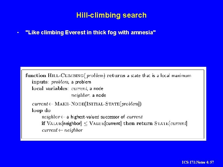 Hill-climbing search • "Like climbing Everest in thick fog with amnesia" ICS-171: Notes 4: Hill-climbing search • "Like climbing Everest in thick fog with amnesia" ICS-171: Notes 4: