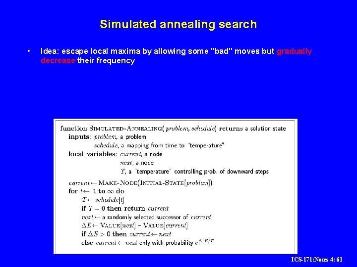 Simulated annealing search • Idea: escape local maxima by allowing some "bad" moves but Simulated annealing search • Idea: escape local maxima by allowing some "bad" moves but