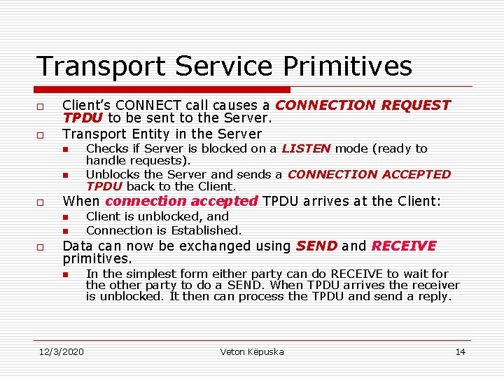 Transport Service Primitives o o Client’s CONNECT call causes a CONNECTION REQUEST TPDU to